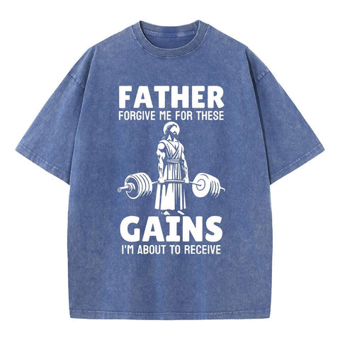 Father Forgiven Me For These Gains Chrsitian Washed T-Shirt