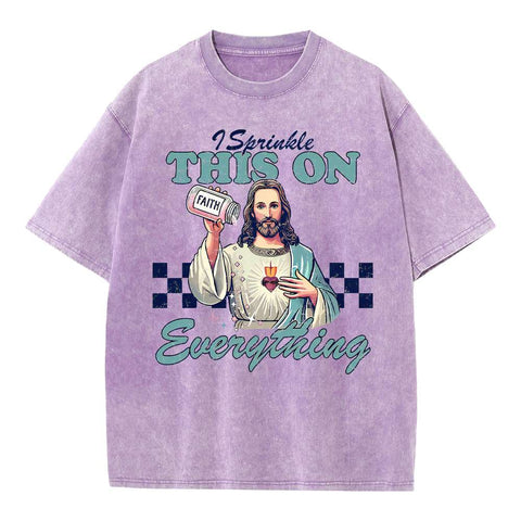 Jesus Sprinkle Faith On Everything Christian Washed T-Shirt
